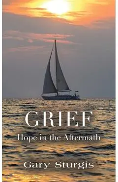 Grief: Hope in the Aftermath - Gary Sturgis