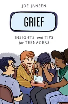 Grief: Insights and Tips for Teenagers, Paperback/Joe Jansen