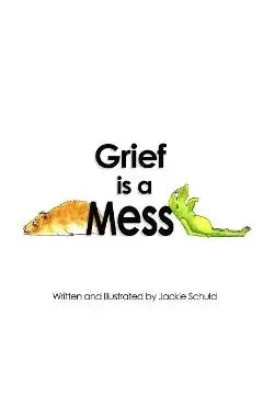 Grief is a Mess - Jackie Schuld