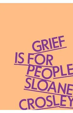 Grief Is for People - Sloane Crosley
