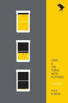 Grief Is the Thing with Feathers, Paperback/Max Porter