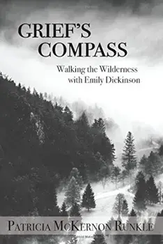 Grief's Compass: Walking the Wilderness with Emily Dickinson, Paperback/Patricia McKernon Runkle