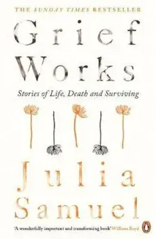Grief Works, Paperback/Julia Samuel