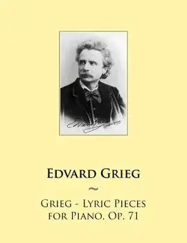 Grieg - Lyric Pieces for Piano, Op. 71, Paperback/Samwise Publishing