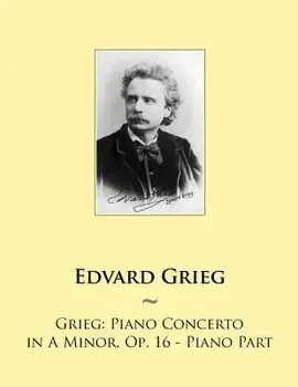 Grieg: Piano Concerto in A Minor, Op. 16 - Piano Part, Paperback/Samwise Publishing