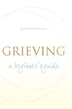 Grieving: A Beginner's Guide, Paperback/Jerusha Hull McCormack