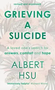 Grieving A Suicide. A Loved One's Search For Comfort, Answers And Hope, Paperback/Albert Y. Hsu
