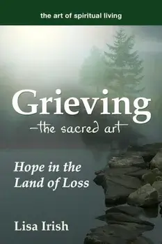 Grieving---The Sacred Art: Hope in the Land of Loss, Paperback/Lisa Irish