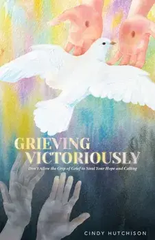 Grieving Victoriously, Paperback/Cindy Hutchison