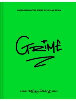 Grime. Documenting the Scene’s Rise and Reign, Hardback/Roony Keefe