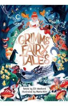 Grimms' Fairy Tales, Retold by Elli Woollard, Illustrated by Marta Altes - Elli Woollard