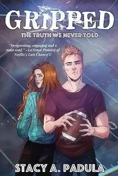 Gripped Part 1: The Truth We Never Told, Paperback/Stacy A. Padula
