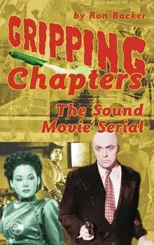 Gripping Chapters: The Sound Movie Serial (Hardback), Hardcover/Ron Backer