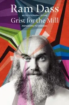 Grist for the Mill: Awakening to Oneness, Paperback/Ram Dass