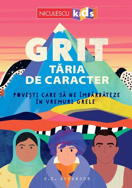 Grit. Tăria de caracter. Povești care să ne îmbărbăteze în vremuri grele