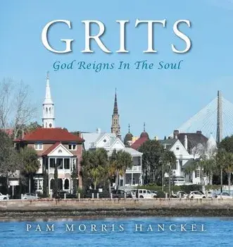 Grits, God Reigns In The Soul, Paperback/Pam Morris Hanckel