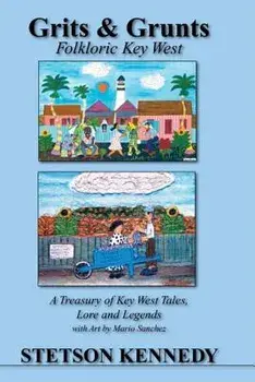 Grits & Grunts: Folkloric Key West, Hardcover/Stetson Kennedy