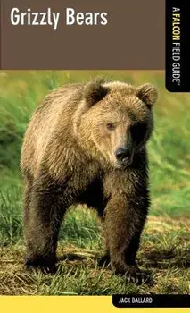 Grizzly Bears: A Falcon Field Guide, First Edition, Paperback/Jack Ballard