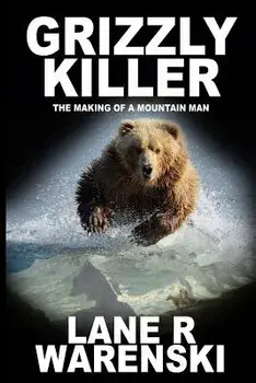 Grizzly Killer: The Making of a Mountain Man (Large Print Edition), Paperback/Lane R. Warenski