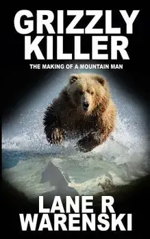 Grizzly Killer: The Making of a Mountain Man, Paperback/Lane R. Warenski