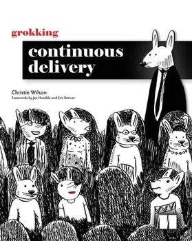 Grokking Continuous Delivery, Paperback/Christie Wilson
