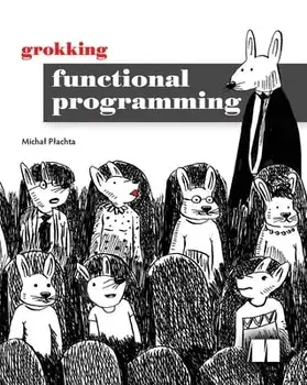 Grokking Functional Programming, Paperback/Michal Plachta