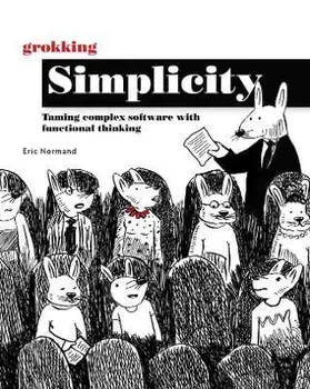 Grokking Simplicity: Taming Complex Software with Functional Thinking, Paperback/Eric Normand
