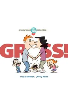 Gross!: A Baby Blues Collection - Rick Kirkman