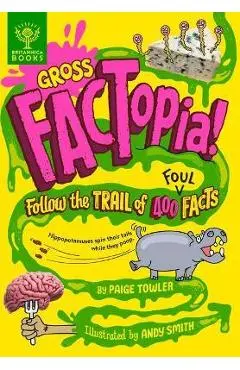Gross Factopia!: Follow the Trail of 400 Foul Facts - Paige Towler