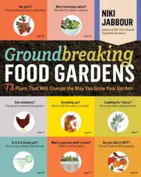 Groundbreaking Food Gardens: 73 Plans That Will Change the Way You Grow Your Garden, Paperback/Niki Jabbour