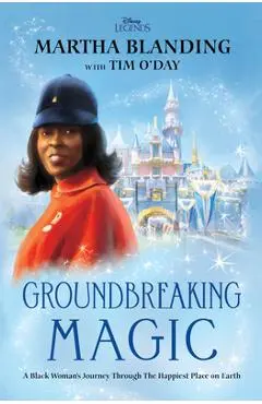 Groundbreaking Magic: A Black Woman's Journey Through the Happiest Place on Earth - Martha Blanding