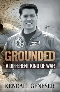 Grounded: A Different Kind of War, Paperback/Kendall Geneser