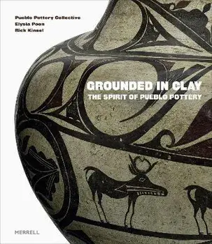 Grounded in Clay. The Spirit of Pueblo Pottery, Hardback/***