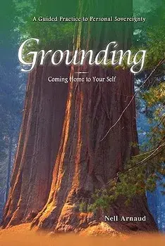Grounding: Coming Home to Your Self, Paperback/Nell Arnaud
