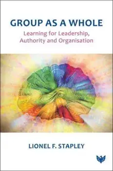 Group as a Whole. Learning for Leadership, Authority and Organisation, Paperback/Lionel F. Stapley