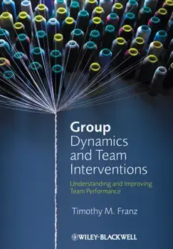 Group Dynamics and Team Interventions. Understanding and Improving Team Performance, Paperback/Timothy M. Franz