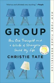 Group: How One Therapist and a Circle of Strangers Saved My Life, Paperback/Christie Tate