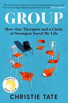 Group. How One Therapist and a Circle of Strangers Saved My Life, Paperback/Christie Tate
