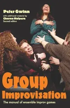Group Improvisation: The Manual of Ensemble Improv Games, Paperback/Peter Gwinn