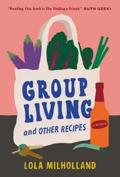 Group Living and Other Recipes. A Memoir, Hardback/Lola Milholland