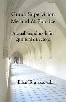 Group Supervision Method and Practice: A Small Handbook for Spiritual Directors, Paperback/Ellen M. Tomaszewski