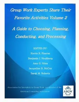 Group Work Experts Share Their Favorite Activities Volume 2: A Guide to Choosing, Planning, Conducting, and Processing/Benjamin J. Houltberg