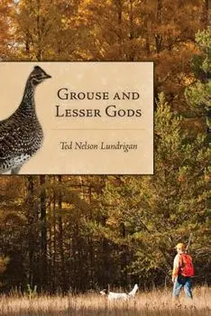 Grouse and Lesser Gods/Ted Lundrigan
