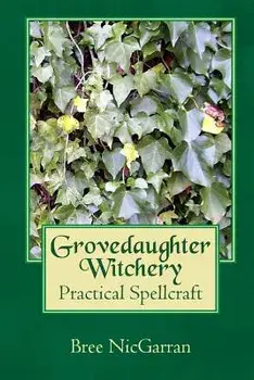 Grovedaughter Witchery: Practical Spellcraft/Bree Nicgarran