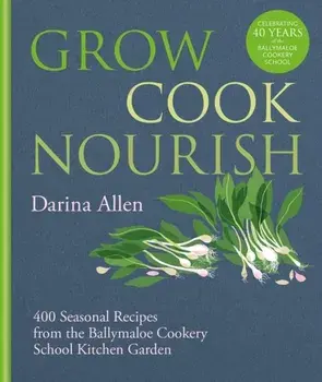 Grow, Cook, Nourish, Hardback/Darina Allen
