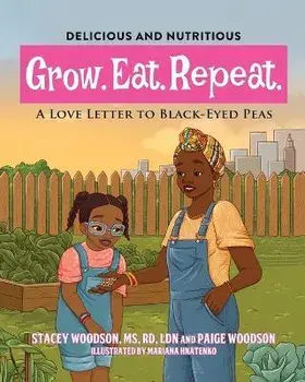 Grow. Eat. Repeat. A Love Letter to Black-Eyed Peas, Paperback/Stacey Woodson