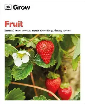 Grow Fruit. Essential Know-how and Expert Advice for Gardening Success, Paperback/Holly Farrell