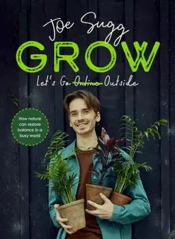 Grow. How nature can restore balance in a busy world, Hardback/Joe Sugg