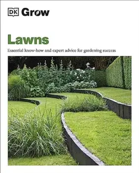 Grow Lawns. Essential Know-how and Expert Advice for Gardening Success, Paperback/DK