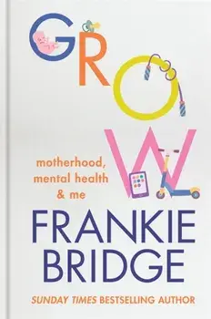 GROW. Motherhood, mental health & me, Paperback/Frankie Bridge